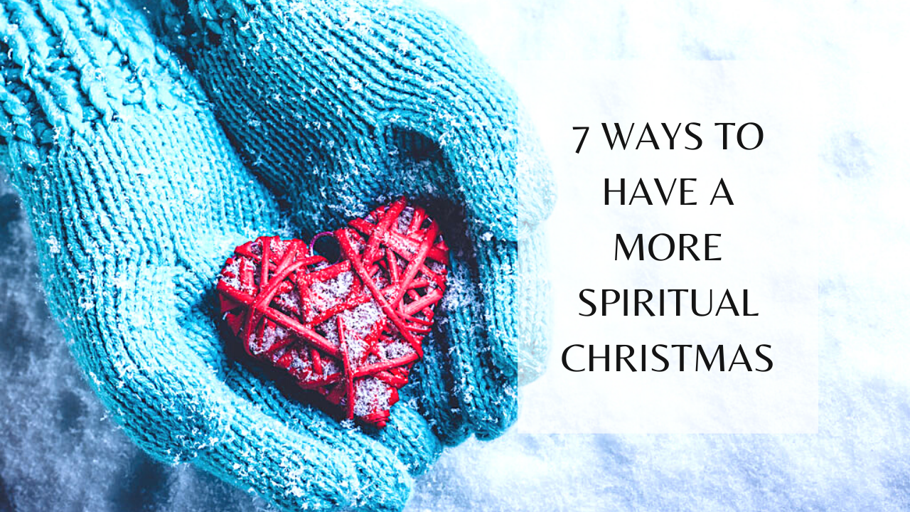 7 Ways To Spiritually Prepare For Christmas