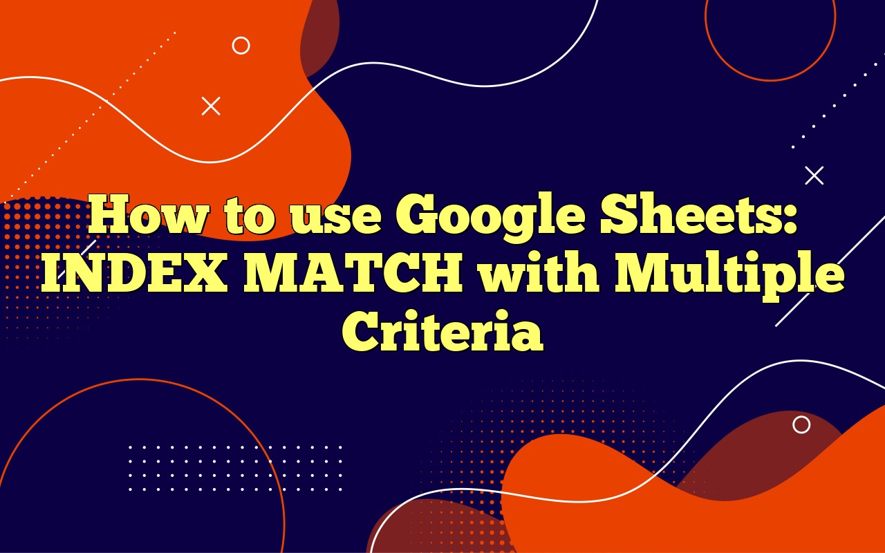 Using INDEX and MATCH functions in Google Sheets